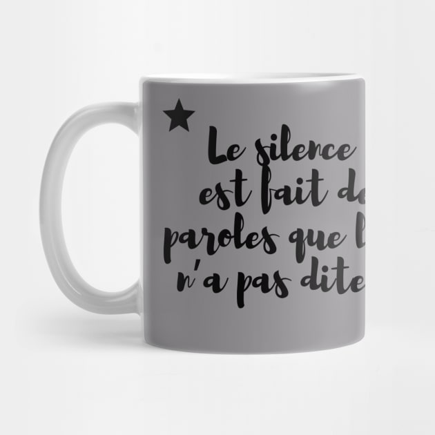 Le silence est fait de paroles que l’on n’a pas dites. by French Culture Shop